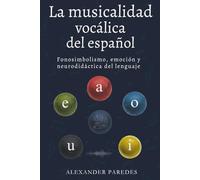 La musicalidad vocálica del español: Fonosimbolismo, emoción y neurodidáctica del sonido