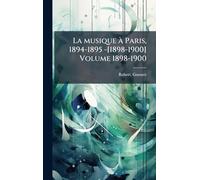 La musique Ã Paris, 1894-1895 -[1898-1900] Volume 1898-1900