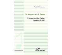 La musique : art de l'aurore: À l'écoute des villes d'ombre du théâtre de sens: A l'écoute des villes d'ombre du théâtre de sens