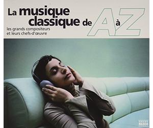 La Musique classique de A à Z Les grands compositeurs et leurs chefs d'œuvres