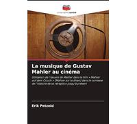 La musique de Gustav Mahler au cinéma: Utilisation de l'¿uvre de Mahler dans le film ' Mahler auf dem Couch ' (Mahler sur le divan) dans le contexte de l'histoire de sa réception jusqu'à présent