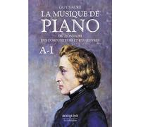La musique de piano: Dictionnaire des compositeurs et des oeuvres, Tome 1, A-I: 01