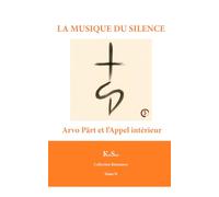 LA MUSIQUE DU SILENCE: Arvo Pärt et l’Appel intérieur (Collection Résonance)