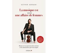 La musique est (aussi) une affaire de femmes: L'hommage d'une musicienne hors norme à toutes celles qui l'ont inspirée