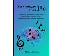 La musique et les 1%: Comprende pourquoi les reussis jouent de la musique... et maitriser les fondamentaux pour jouer en 20 semaines
