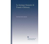 La musique française de Franck à Debussy