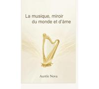 La musique, miroir du monde et de l’âme: Le Langage universel des vibrations