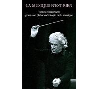 La musique n'est rien: Textes et entretiens pour une phénoménologie de la musique