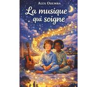 La musique qui soigne: Un voyage musical pour apaiser, réconforter et donner de l’espoir aux enfants