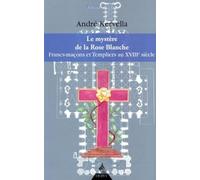 La mystère de la Rose Blanche: Francs-Maçons et templiers au XVIIIe siècle