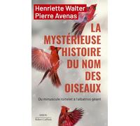 La mystérieuse histoire du nom des oiseaux: Du minuscule roitelet à l'albatros géant