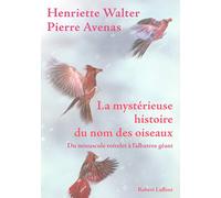 La mystérieuse histoire du nom des oiseaux: Du minuscule roitelet à l'albatros géant
