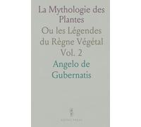 La Mythologie des Plantes: Ou les Légendes du Règne Végétal