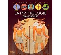 La mythologie égyptienne (LA GRANDE IMAGERIE)