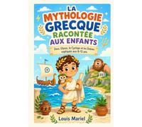 La Mythologie Grecque Racontée aux Enfants: L'Odyssée, Zeus, Ulysse, le Cyclope et les Sirènes expliqués aux 8-12 ans (Les coulisses de l'Histoire)