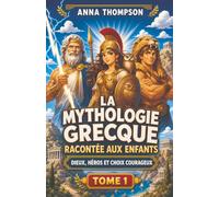 La Mythologie grecque racontée aux enfants, Tome 1: Dieux, héros et choix courageux
