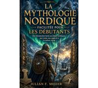 La mythologie nordique facilitée pour les débutants: Une introduction facile aux dieux nordiques, aux runes, aux sagas et à la culture viking
