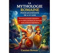 LA MYTHOLOGIE ROMAINE POUR LES ENFANTS DE 6 À 9 ANS: Histoires anciennes amusantes sur les dieux, les héros, les monstres et les aventures légendaires