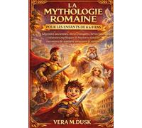 LA MYTHOLOGIE ROMAINE POUR LES ENFANTS DE 6 À 9 ANS: Légendes anciennes, dieux puissants, héros courageux, créatures mythiques et histoires épiques racontées de manière amusante et simple
