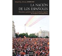 La nación de los españoles: Discursos y prácticas del nacionalismo español en la época contemporánea: 125 (Història)