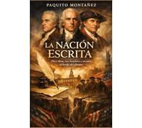 La Nación Escrita: Diez ideas, tres hombres y un país al borde del abismo