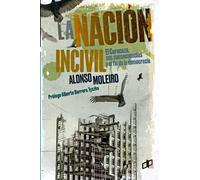 LA NACIÓN INCIVIL: El Caracazo, sus consecuencias y el fin de la democracia (Ensayos políticos para pensar Venezuela)