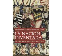 La Nacion Inventada: Una Historia Diferente De Castilla