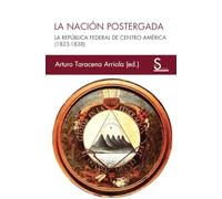 La nación postergada: La República Federal de Centro América (1823-1838): 26 (Sílex Ultramar)