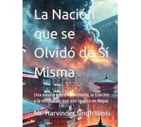 La Nación que se Olvidó de Sí Misma: Una novela sobre la memoria, la traición y la revolución que aún respira en Nepal