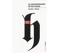 La nacionalización de las masas: Simbolísmo político y movimientos de masas en Alemania desde las Guerras Napoleónicas al Tercer Reich (Estudios)