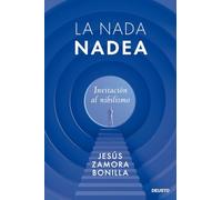 La nada nadea: Invitación al nihilismo (Deusto)