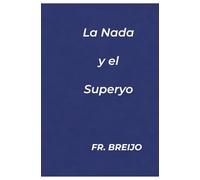 LA NADA y el SUPERYO: Crónica de la rendición hacia la paz. (FILOSOFIA/ PSICOLOGÍA)
