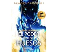 La nada y lo absoluto I – El poder en los huesos