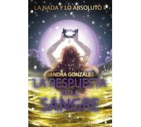 La nada y lo absoluto II: La respuesta en la sangre: La respuesta está en la sangre
