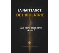La Naissance de l’Idolâtrie: Que s’est-il passé après Adam ?