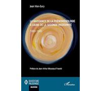 La naissance de la phénoménologie à l'aube de la seconde modernité: 1880-1945 (Ouverture Philosophique)