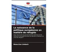 La naissance de la politique européenne en matière de réfugiés: Quel rôle jouent les gouvernements nationaux et les institutions européennes dans les décisions relatives à la crise des réfugiés ?