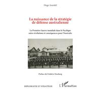La naissance de la stratégie de défense australienne: La Première Guerre mondiale dans le Pacifique entre révélations et conséquences pour l’Australie (Diplomatie Et Stratégie)