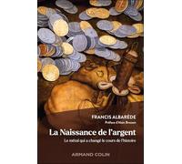 La naissance de l'argent: Le métal qui a changé le cours de l'histoire