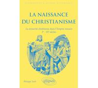 La naissance du christianisme: La minorité chrétienne dans l'Empire romain, Ier - IIIe siècles. (Biographies et mythes historiques)