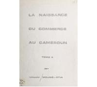 La Naissance Du Commerce Au Cameroun (2) (ebook)