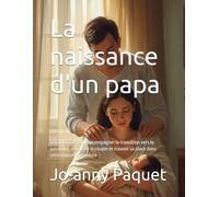 La naissance d'un papa: Journal guidé pour accompagner la transition vers la paternité, renforcer le couple et trouver sa place dans cette nouvelle aventure