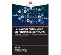 LA NANOTECHNOLOGIE EN PROTHÈSE DENTAIRE: Des atomes à l'occlusion : La nanotechnologie dans les restaurations dentaires