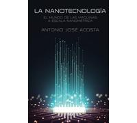 LA NANOTECNOLOGIA: El mundo de las máquinas a escala nanométrica (DIVULGACIÓN)