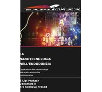 LA NANOTECNOLOGIA NELL'ENDODONZIA: L'applicazione della nanotecnologia nella pratica endodontica contemporanea