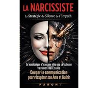 La Narcissiste : La Stratégie du Silence du Super Empathe détruit le Narcissiste: Le Narcissique n'a aucune idée que sa trahison va ruiner toute Sa Vie - Partez pour sauver votre âme et vous guérir