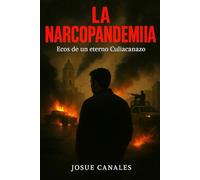 La Narcopandemia: Ecos de un eterno Culiacanazo