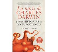 La nariz de Charles Darwin y otras historias de la Neurociencia (Divulgación científica)