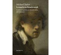 La Nariz En Rembrandt: Carne y espíritu en los retratos del maestro: 9 (Arte)