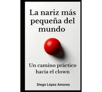 La nariz más pequeña del mundo: Un camino práctico hacia el clown (TEATRO BREVE)